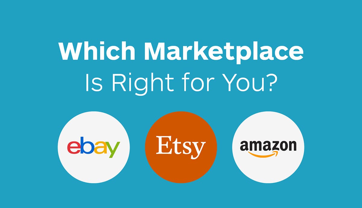 Which marketplace is right for you - Ebay, Etsy, Amazon?